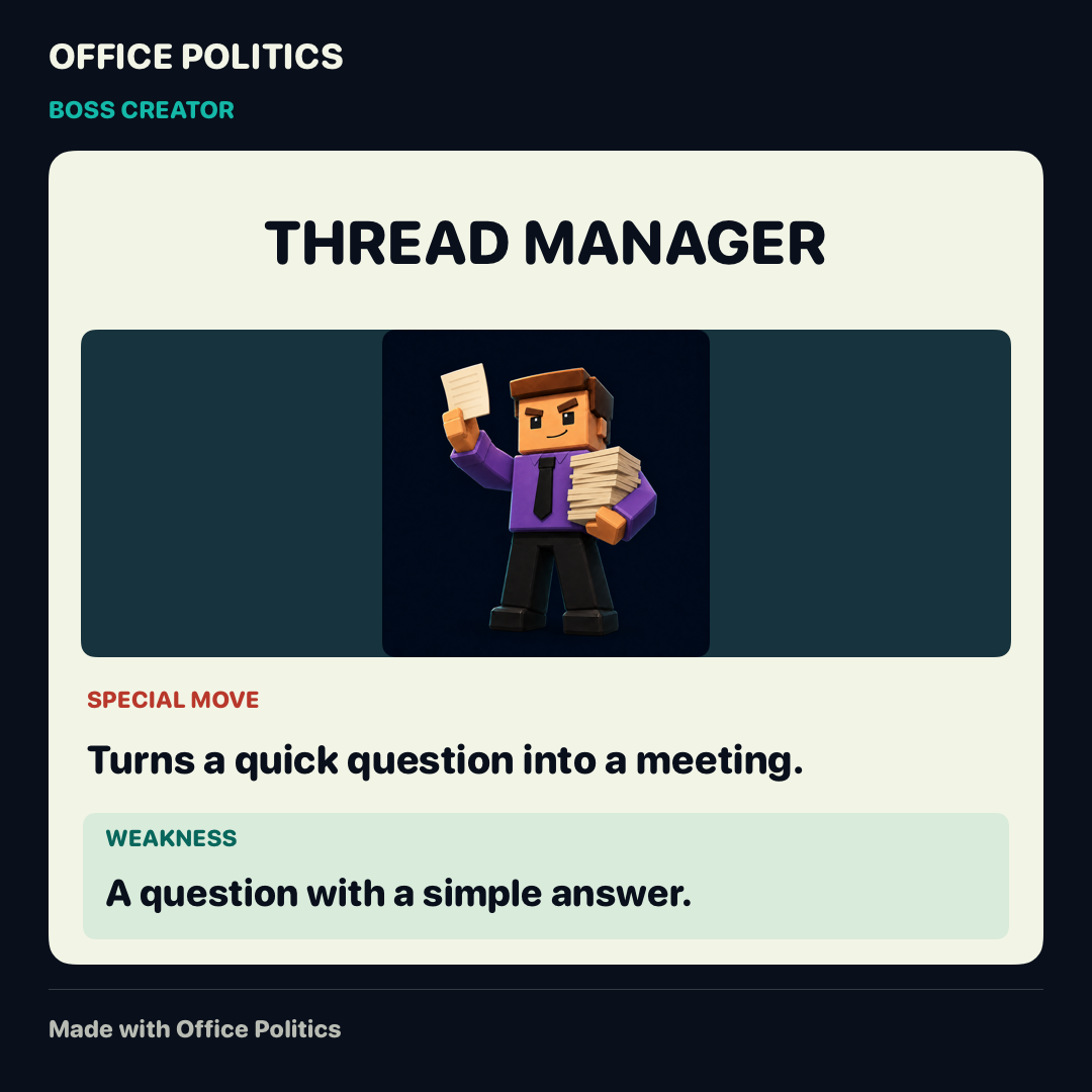 Boss Creator card for the Thread Manager. Special move: Turns a quick question into a meeting. Weakness: A question with a simple answer.